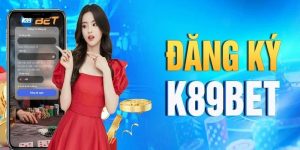 Đăng Ký K89bet - Hướng Dẫn Cách Tạo Tài Khoản Mới Nhất 2024