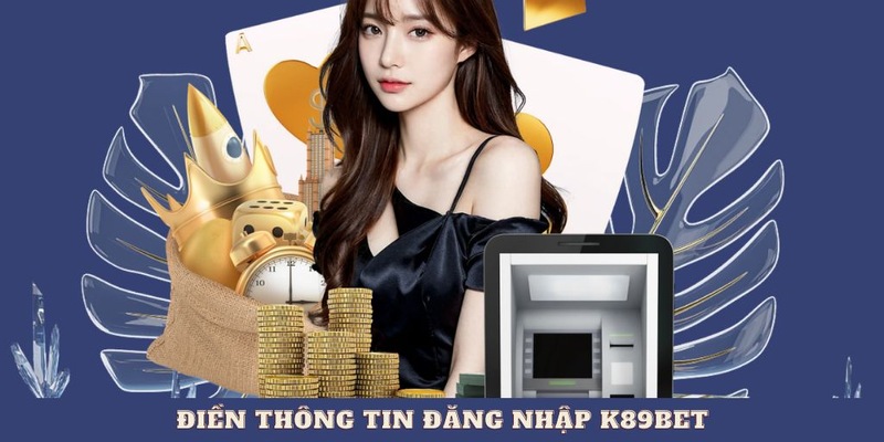 Điền thông tin đầy đủ khi đăng nhập K89BET