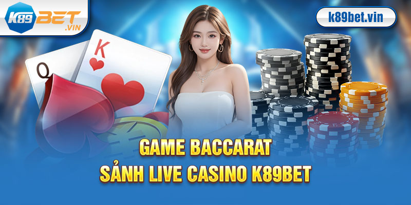 Sơ lược trò chơi có trong live casino K89bet