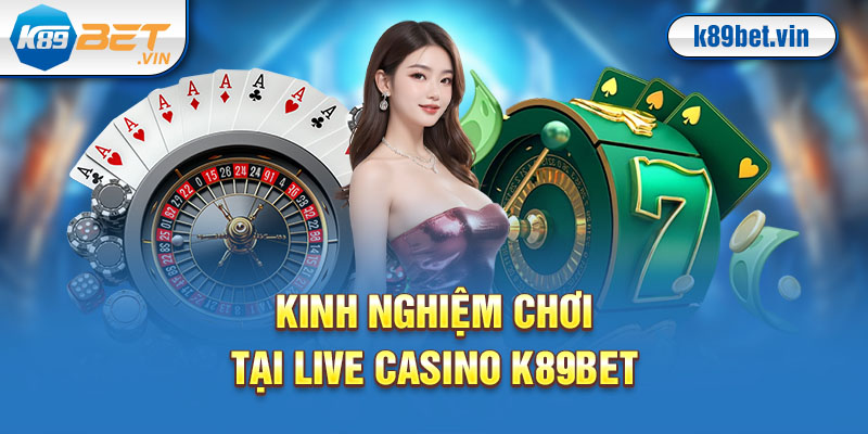 Tìm hiểu cách tham gia live casino K89bet