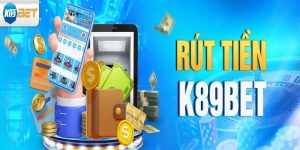 Rút Tiền K89bet - Hướng Dẫn Thao Tác Chi Tiết Cho Tân Thủ