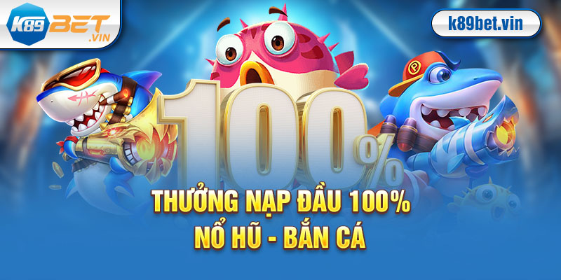 Nhận thưởng nạp đầu nổ hũ K89BET