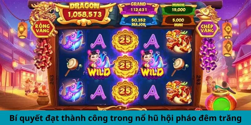 Bí quyết đạt thành công trong nổ hũ hội pháo đêm trăng