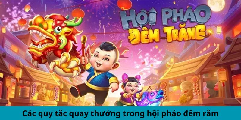 Các quy tắc quay thưởng trong nổ hũ hội pháo đêm trăng